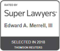 Rated By Super Lawyers Edward A. Merrell, III Selected In 2018 Thomson Reuters