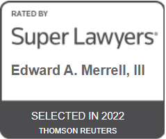 Rated By Super Lawyers Edward A. Merrell, III Selected In 2022 Thomson Reuters